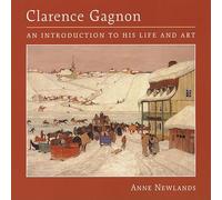 Clarence Gagnon : An Introduction to His Life and Art