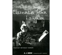 Clarence John Laughlin: Prophet without Honor