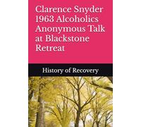 Clarence Snyder 1963 Alcoholics Anonymous Talk at Blackstone Retreat