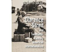Clarence Streit and Twentieth-Century American Internationalism (Cambridge Studies in US Foreign Relations)