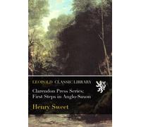 Clarendon Press Series; First Steps in Anglo-Saxon