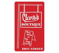 Clare's Boutique: Three Stories and One Essay