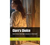 Clare's Choice: Some Choices Take Eight Centuries to Understand: 3 (Francis of Assisi: The Life and Legacy Series)