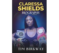 Claressa Shields Biography: The GWOAT’s Journey from Olympic Gold to Undisputed Heavyweight Champion, Women’s Boxing Trailblazer and Flint’s Hero (Icons Unveiled)