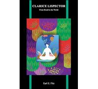 Clarice Lispector: From Brazil to the World (Purdue Studies in Romance Literatures)