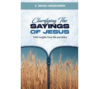 Clarifying The Saying of Jesus: vital insights from the parables
