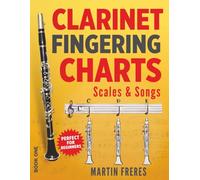 Clarinet Fingering Charts: Scales & Songs Book 1 (Clarinet Fingering Charts, Scales & Songs Book Series for Beginner Clarinetists)