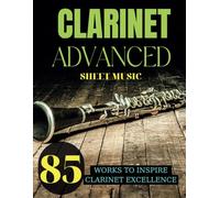 Clarinet Sheet Music Advanced: 85 Works to Inspire Clarinet Excellence