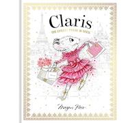 Claris: The Chicest Mouse in Paris: Volume 1 Claris #1 (Claris First Edition, Hardback)