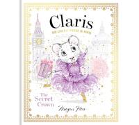 Claris: The Secret Crown: The Chicest Mouse in Paris (Volume 6)