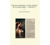 Clarissa Harlowe; or the history of a young lady - Volume 7 (Classic Books)