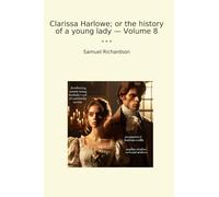 Clarissa Harlowe; or the history of a young lady - Volume 8 (Classic Books)