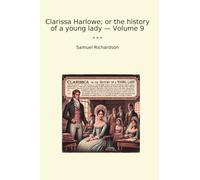 Clarissa Harlowe; or the history of a young lady - Volume 9 (Classic Books)