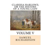 Clarissa Harlowe; or The History of a Young Lady: Volume V: Volume 5
