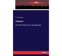 Clarissa: Or the History of a young Lady