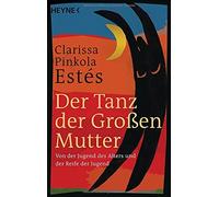 Clarissa Pinkol Der Tanz der Großen Mutter: Von der Jugend des Alter (Paperback)