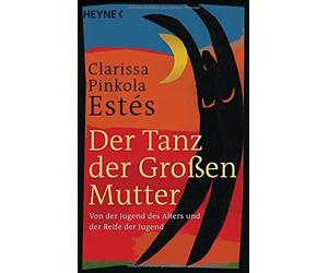 Clarissa Pinkol Der Tanz der Großen Mutter: Von der Jugend des Alter (Paperback)