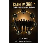 CLARITY 360™ A Framework for Holistic Leadership: Faith Based