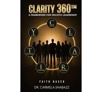 CLARITY 360™ A Framework for Holistic Leadership: Faith Based
