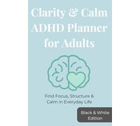 Clarity & Calm ADHD Planner for Adults: Find Focus, Structure & Calm in Everyday Life