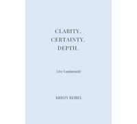 Clarity. Certainty. Depth.: Where Knowing Replaces Effort. (The Luxe Journal Collection)