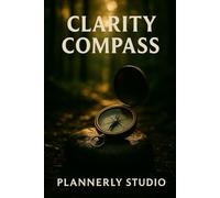 Clarity Compass: A Daily Intentions Journal for Women: Find focus, set mindful goals, and reclaim your day - one page at a time.