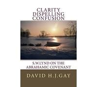 Clarity Dispelling Confusion: S.W.Lynd on the Abrahamic Covenant