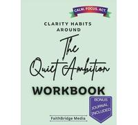 Clarity habits Around the Quiet Ambition Workbook: A Guide Exploring Ryan, Helping You Quiet Overthinking, Break Procrastination Loops, and Take Action Even When You Don’t Feel Ready