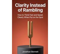 Clarity Instead of Rambling: The impromptu speaking framework for professionals, with mental templates, quick drills, clear steps, and focus when you are put on the spot.