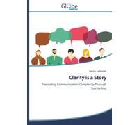 Clarity is a Story: Translating Communication Complexity Through Storytelling