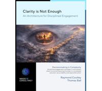 Clarity is Not Enough: An Architecture for Disciplined Engagement (Mind's Eye Consultancy)