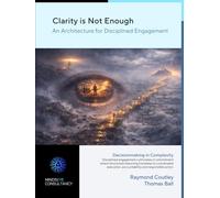 Clarity is Not Enough: An Architecture for Disciplined Engagement (Mind's Eye Consultancy)