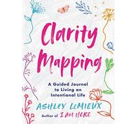 Clarity Mapping: A Guided Journal to Living an Intentional Life