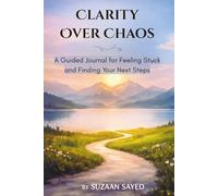 Clarity Over Chaos: A Guided Journal for Feeling Stuck and Finding Your Next Steps