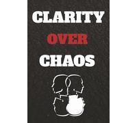 CLARITY OVER CHAOS: Daily Planner, Notebook, Focus Journal for Entrepreneurs,Start Taking Action- Includes Task Priorities, Schedule, Nutrition & Fitness Tracker, 365 pages,6x9, Discipline, Motivation