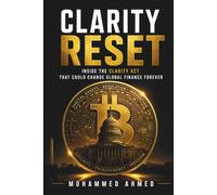 CLARITY RESET: Inside the CLARITY Act That Could Change Global Finance Forever (Global Investor Starter Series)