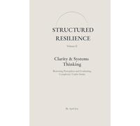 Clarity & Systems Thinking: Restoring Perception and Evaluating Complexity Under Strain (Structured Resilience)