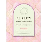 Clarity: The Oracle and Tarot Daily Practice Journal | Volume One: Six Weeks of One Card Pulls and Spiritual Hygiene. Develop Intuitive Awareness and Daily Clarity.