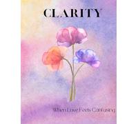 CLARITY: When Love Feels Confusing