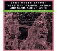 Clark Ashton Smith Born under Saturn: The Letters of Samuel Loveman & Clark Ashton Clark Ashton Smith Multicolor