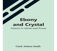 Clark Ashton Smith Ebony & Crystal: Poems In Verse & Prose Paperback Book Clark Ashton Smith Multicolor