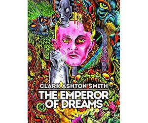 Clark Ashton Smith: The Emperor of Dreams