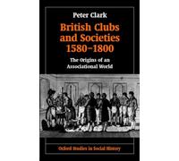 Clark - British Clubs and Societies 1580-1800 The Origins of an Assoc - N555z
