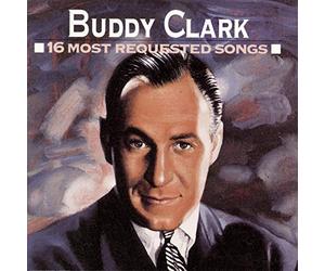 Clark, Buddy - Buddy Clark's 16 Most Requested Songs