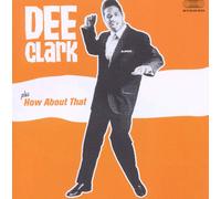 Dee Clark/How about That [Bonus Tracks] by Dee Clark (CD, 2010)