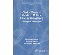 Clark’s Essential Guide to Holistic Care in Radiography : Putting the Patient First