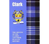 Clark : The Origins of the Clarks and Their Place in History