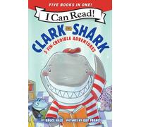 Clark the Shark: 5 Fin-Credible Adventures : Tooth Trouble, Lost and Found, Clark the Shark and the Big Book Report, Too Many Treats, Clark the Shark Gets a Pet