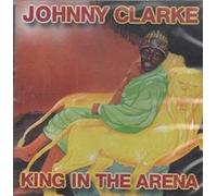 Clarke, Johnny - King of the Arena