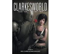 Clarkesworld Year Ten: Volume Two (Clarkesworld Anthology)